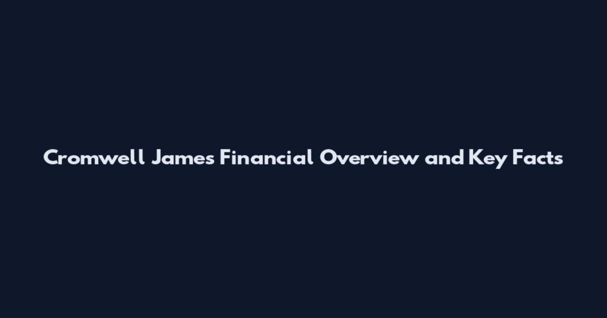 Cromwell James Financial Overview and Key Facts