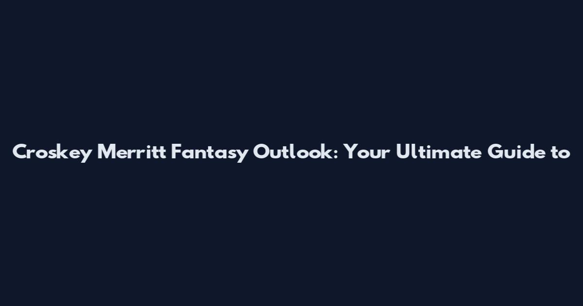 Croskey Merritt Fantasy Outlook: Your Ultimate Guide to