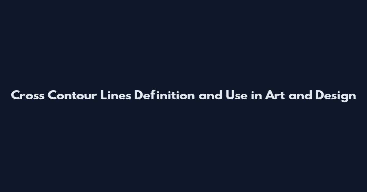 Cross Contour Lines Definition and Use in Art and Design