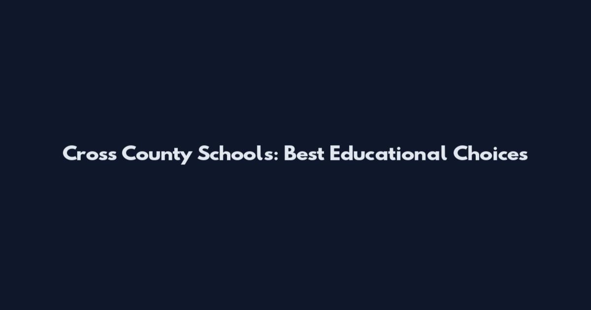 Cross County Schools: Best Educational Choices