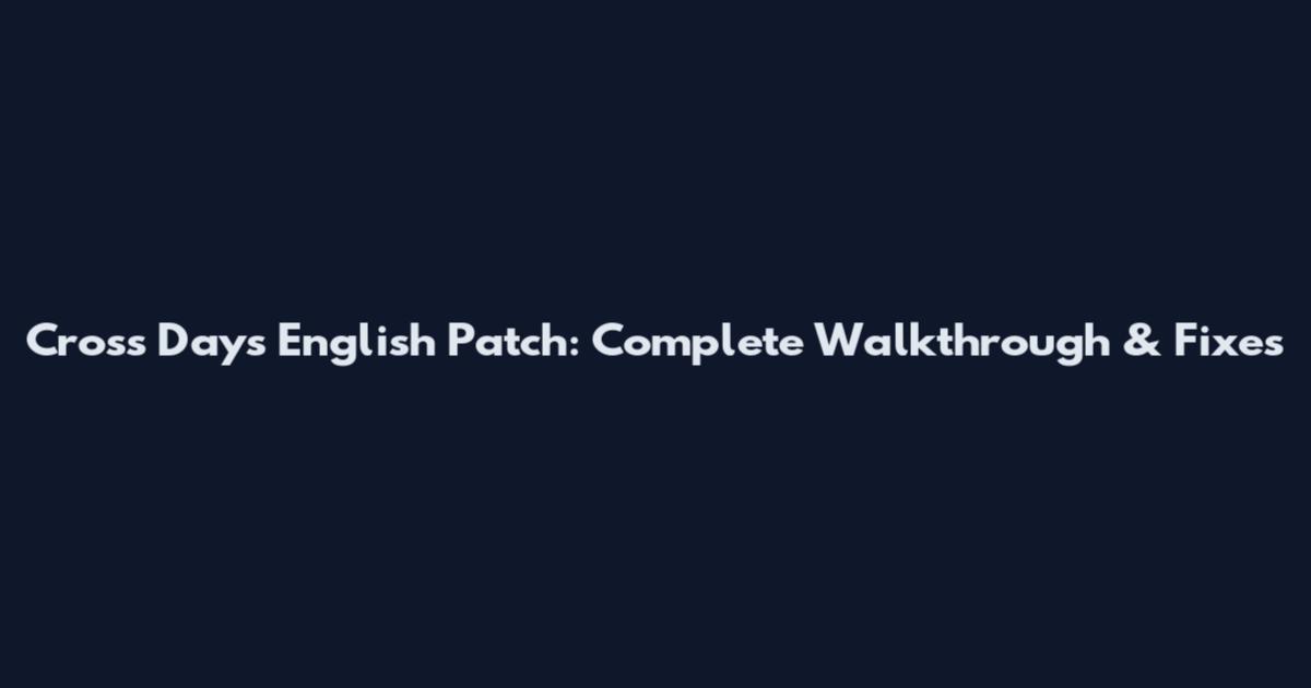 Cross Days English Patch: Complete Walkthrough & Fixes