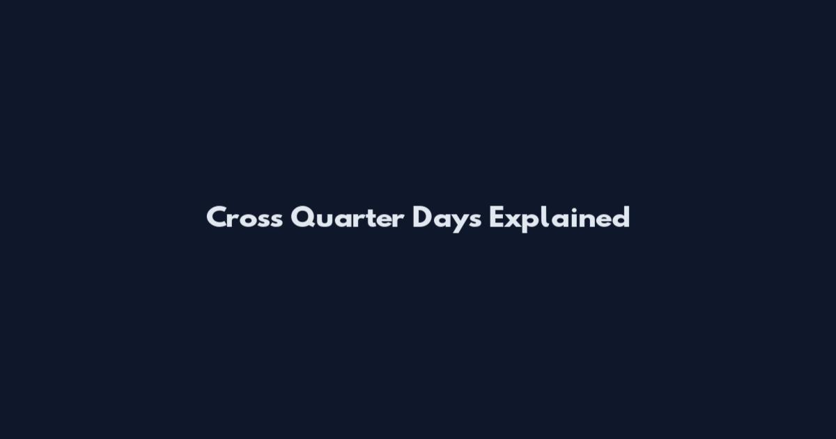 Cross Quarter Days Explained