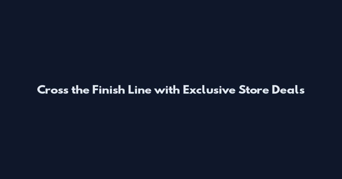 Cross the Finish Line with Exclusive Store Deals