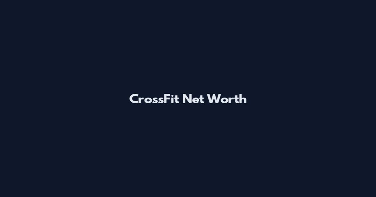 CrossFit Net Worth