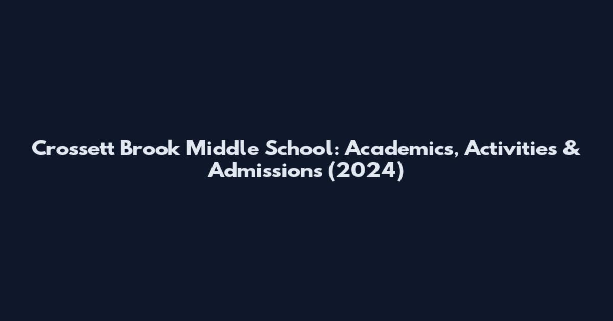 Crossett Brook Middle School: Academics, Activities & Admissions (2024)