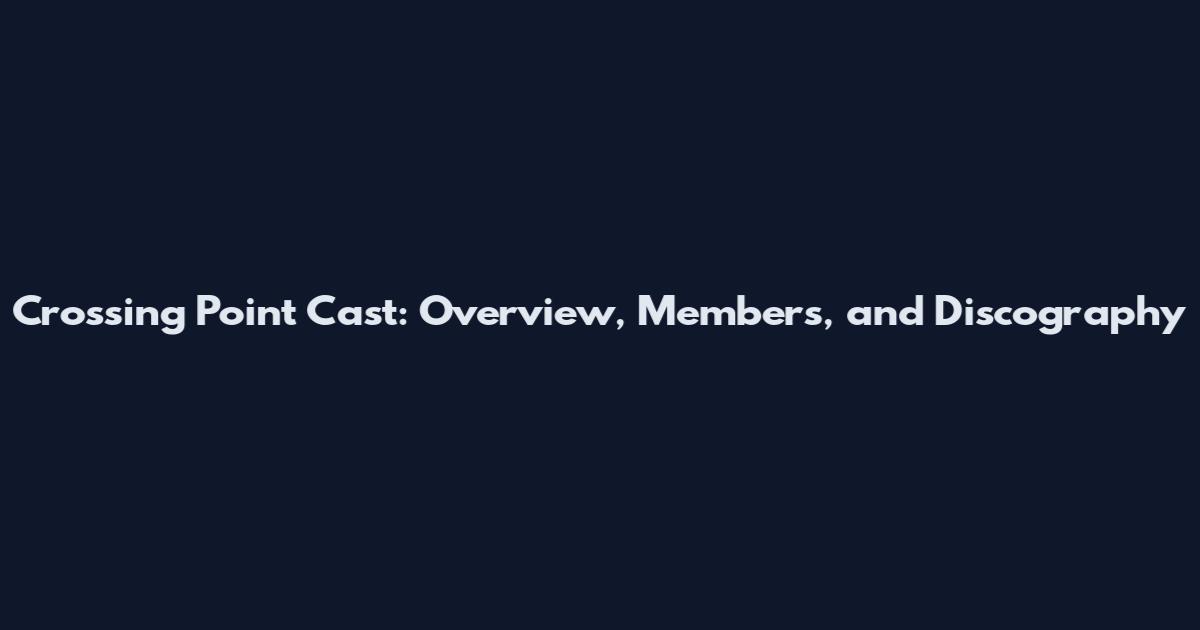Crossing Point Cast: Overview, Members, and Discography