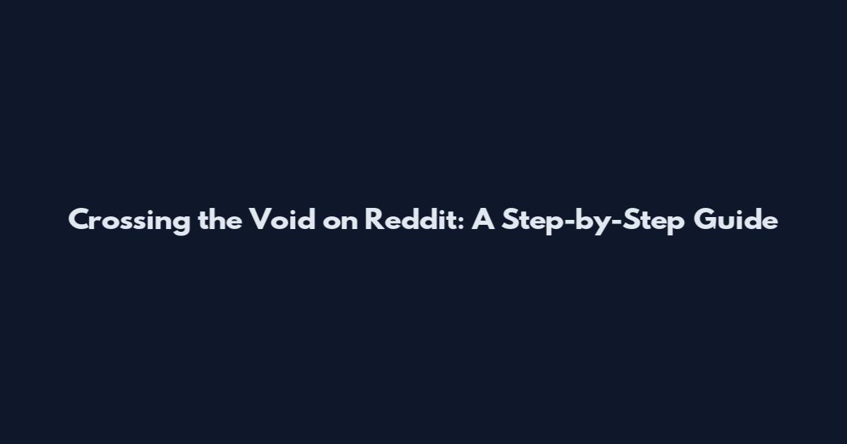 Crossing the Void on Reddit: A Step-by-Step Guide