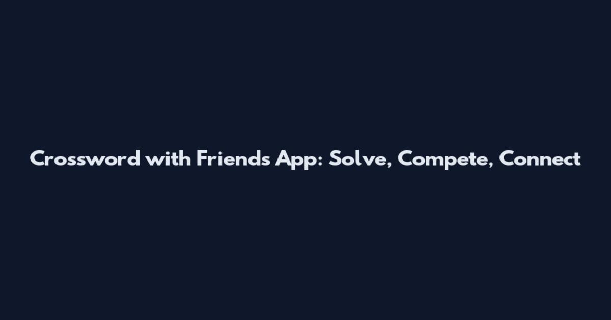 Crossword with Friends App: Solve, Compete, Connect