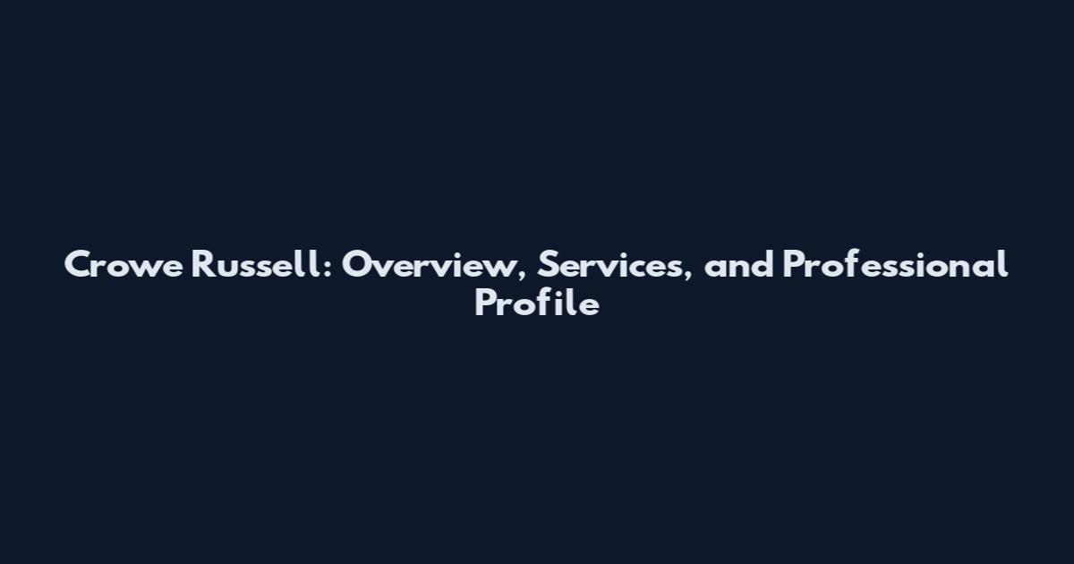 Crowe Russell: Overview, Services, and Professional Profile