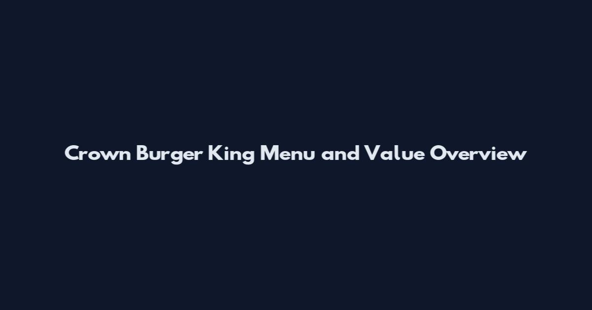 Crown Burger King Menu and Value Overview