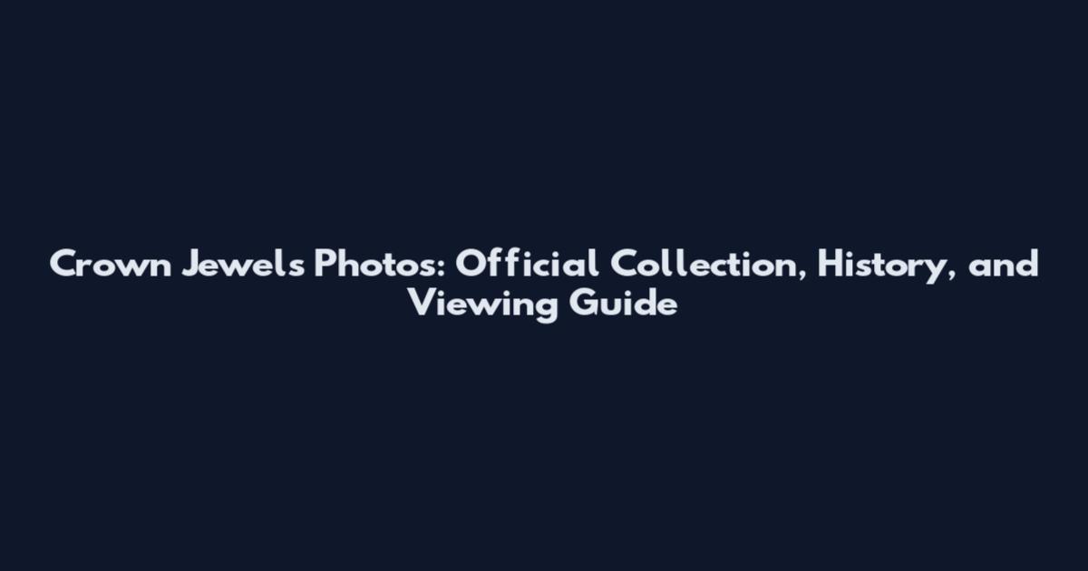 Crown Jewels Photos: Official Collection, History, and Viewing Guide