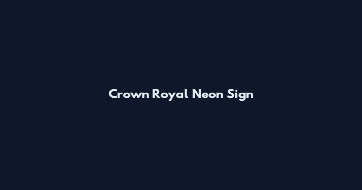 Crown Royal Neon Sign
