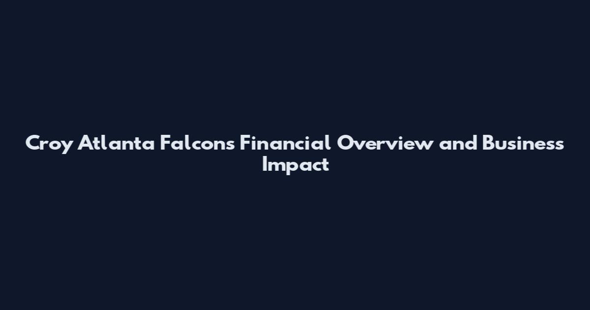 Croy Atlanta Falcons Financial Overview and Business Impact