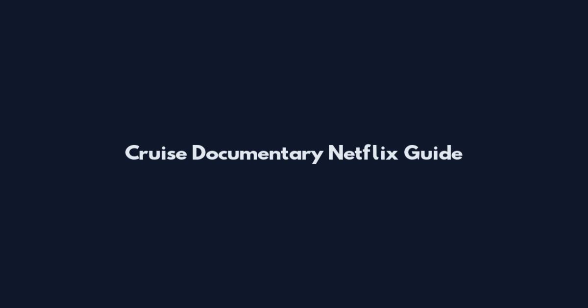 Cruise Documentary Netflix Guide