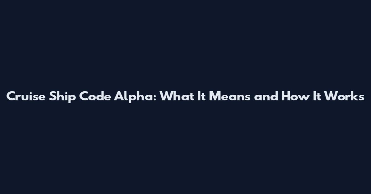 Cruise Ship Code Alpha: What It Means and How It Works