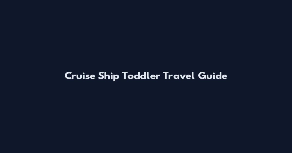 Cruise Ship Toddler Travel Guide