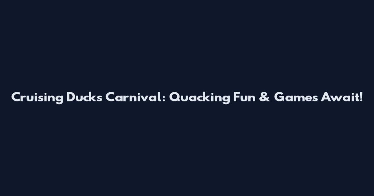 Cruising Ducks Carnival: Quacking Fun & Games Await!