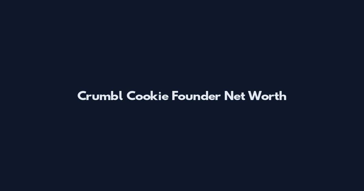 Crumbl Cookie Founder Net Worth