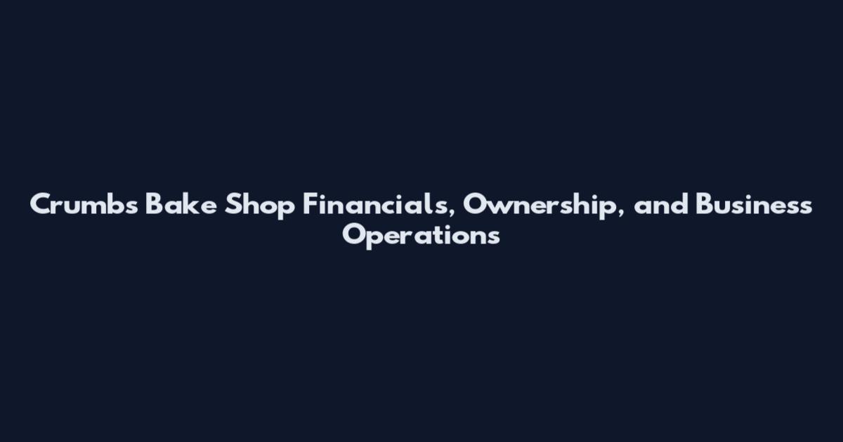 Crumbs Bake Shop Financials, Ownership, and Business Operations