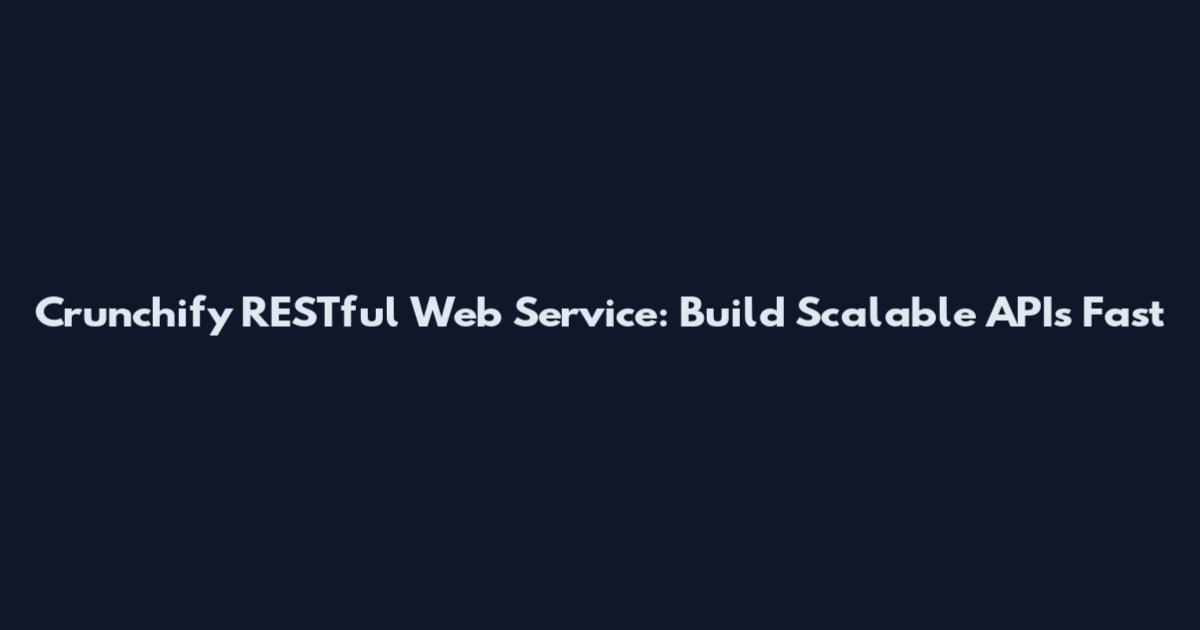 Crunchify RESTful Web Service: Build Scalable APIs Fast