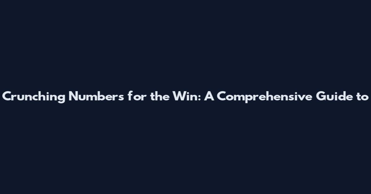 Crunching Numbers for the Win: A Comprehensive Guide to