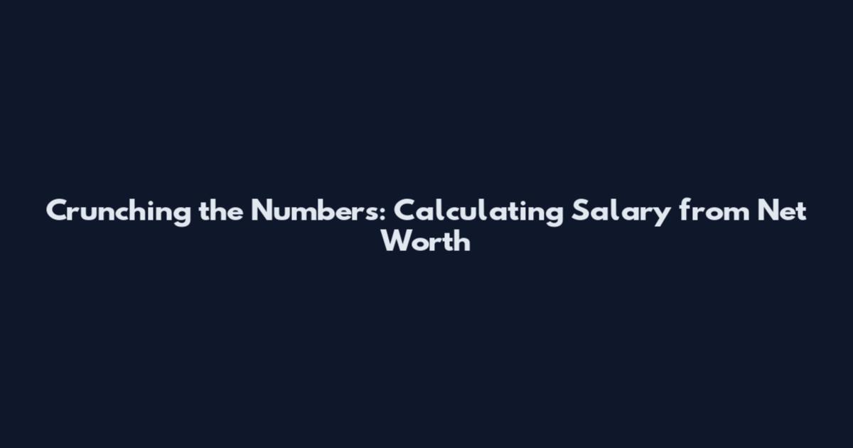 Crunching the Numbers: Calculating Salary from Net Worth