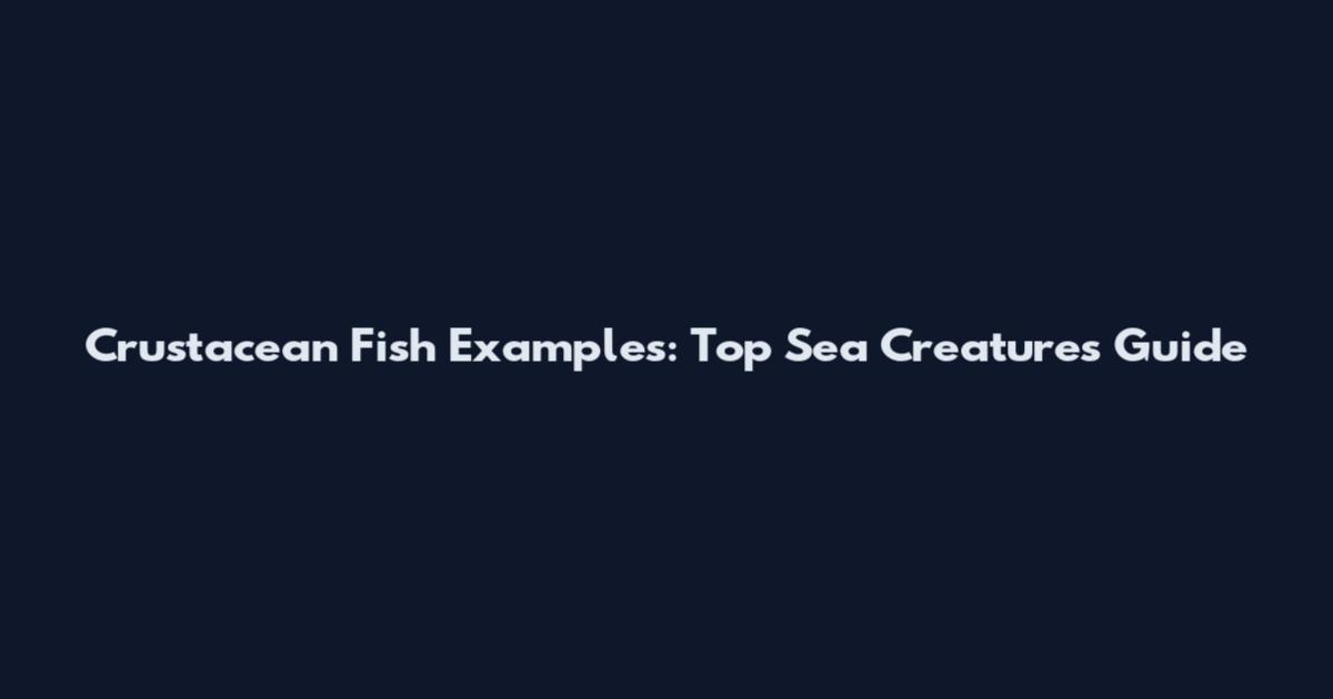 Crustacean Fish Examples: Top Sea Creatures Guide