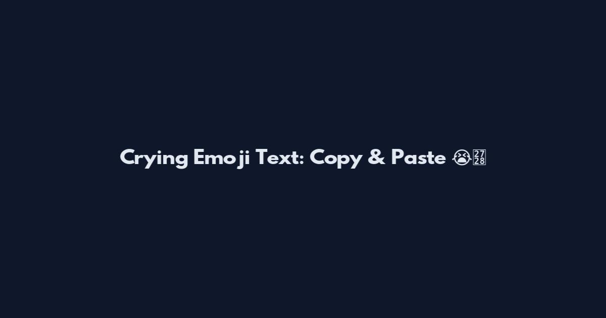 Crying Emoji Text: Copy & Paste 😭✨