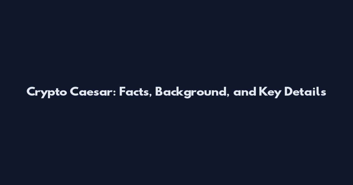 Crypto Caesar: Facts, Background, and Key Details
