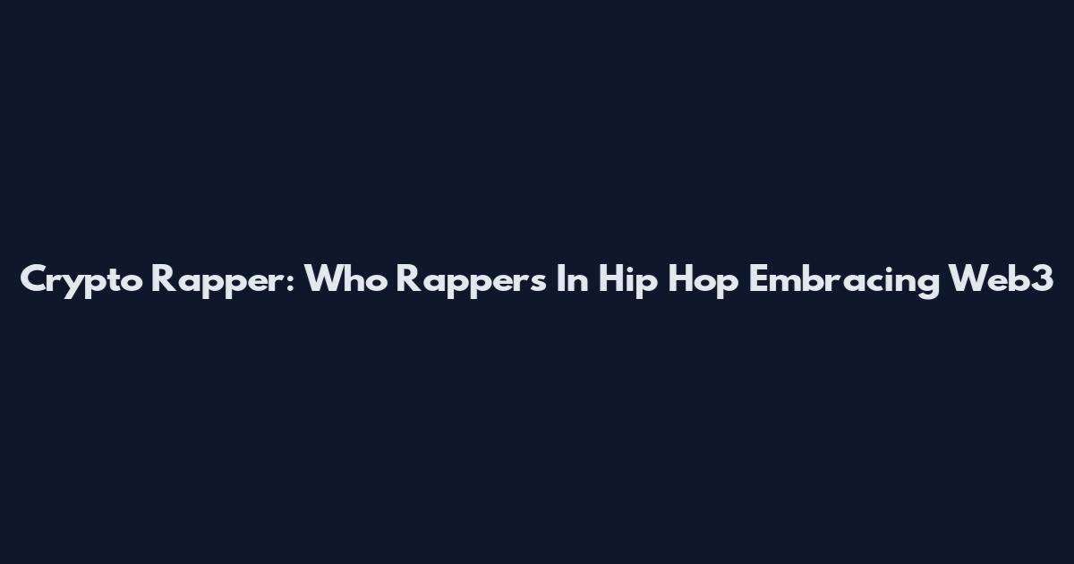 Crypto Rapper: Who Rappers In Hip Hop Embracing Web3