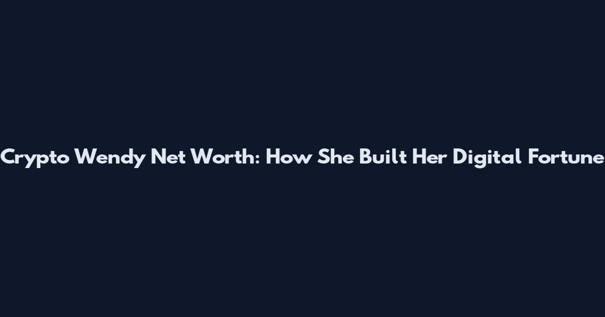Crypto Wendy Net Worth: How She Built Her Digital Fortune