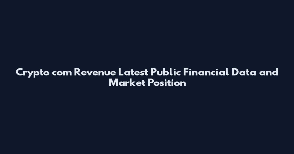 Crypto com Revenue Latest Public Financial Data and Market Position