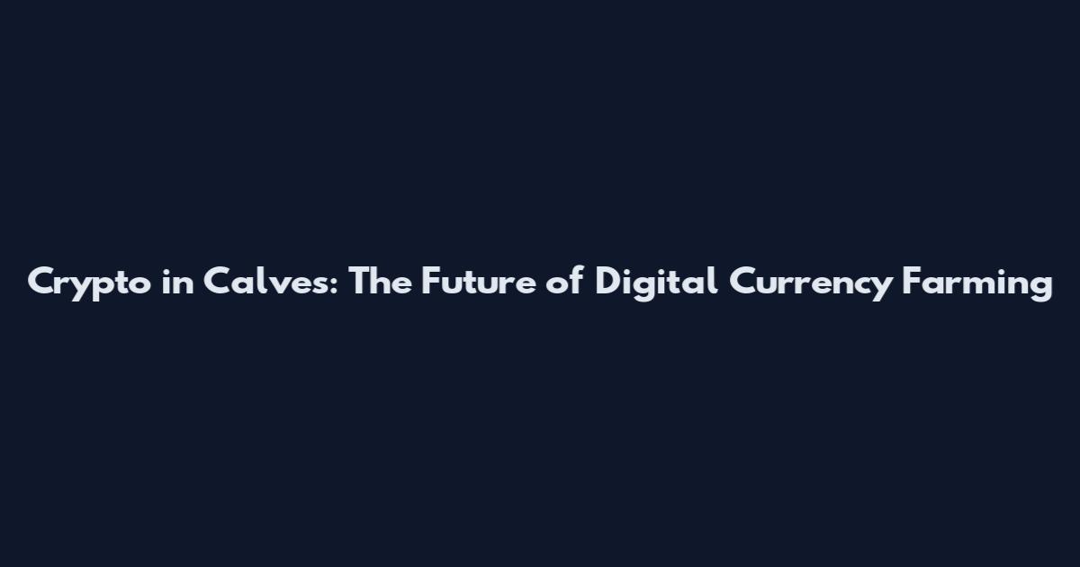 Crypto in Calves: The Future of Digital Currency Farming