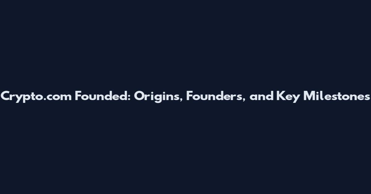 Crypto.com Founded: Origins, Founders, and Key Milestones