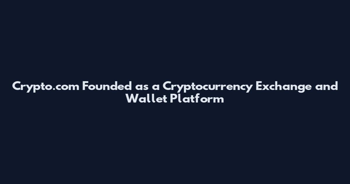 Crypto.com Founded as a Cryptocurrency Exchange and Wallet Platform