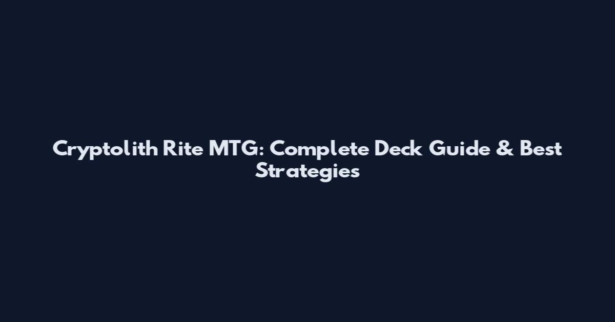 Cryptolith Rite MTG: Complete Deck Guide & Best Strategies