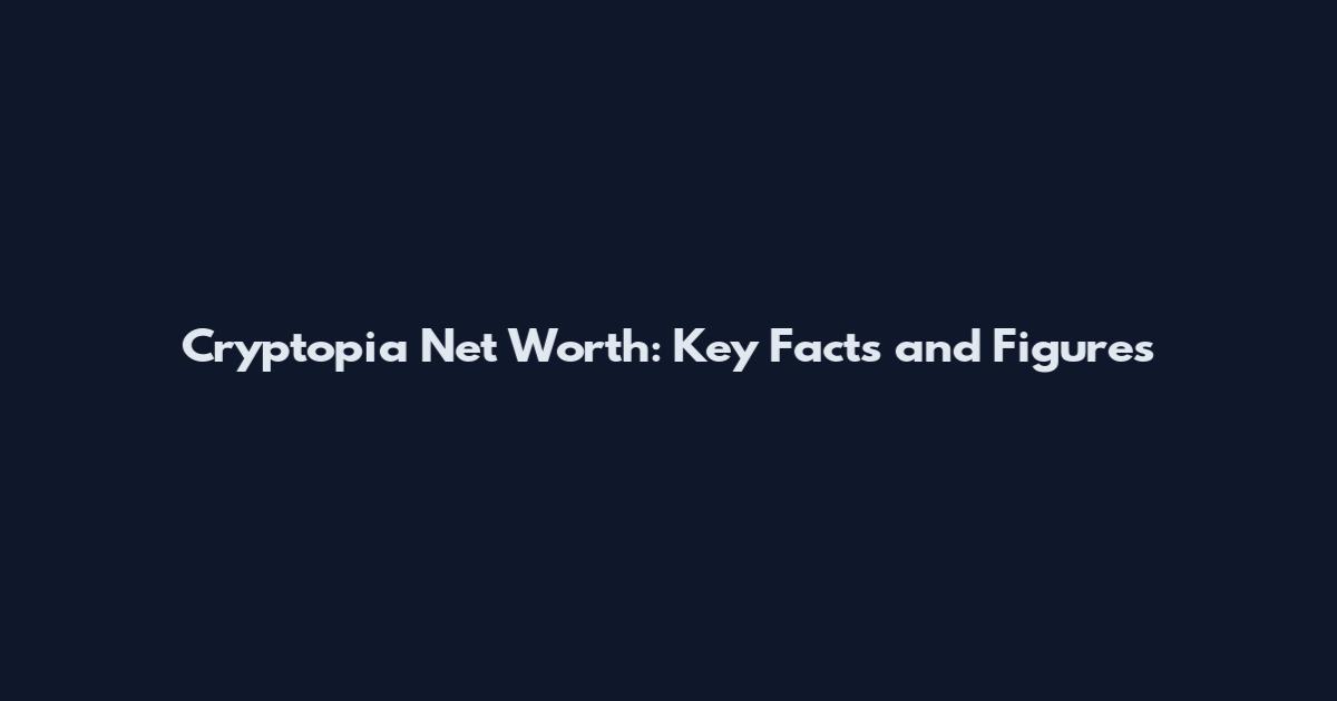 Cryptopia Net Worth: Key Facts and Figures