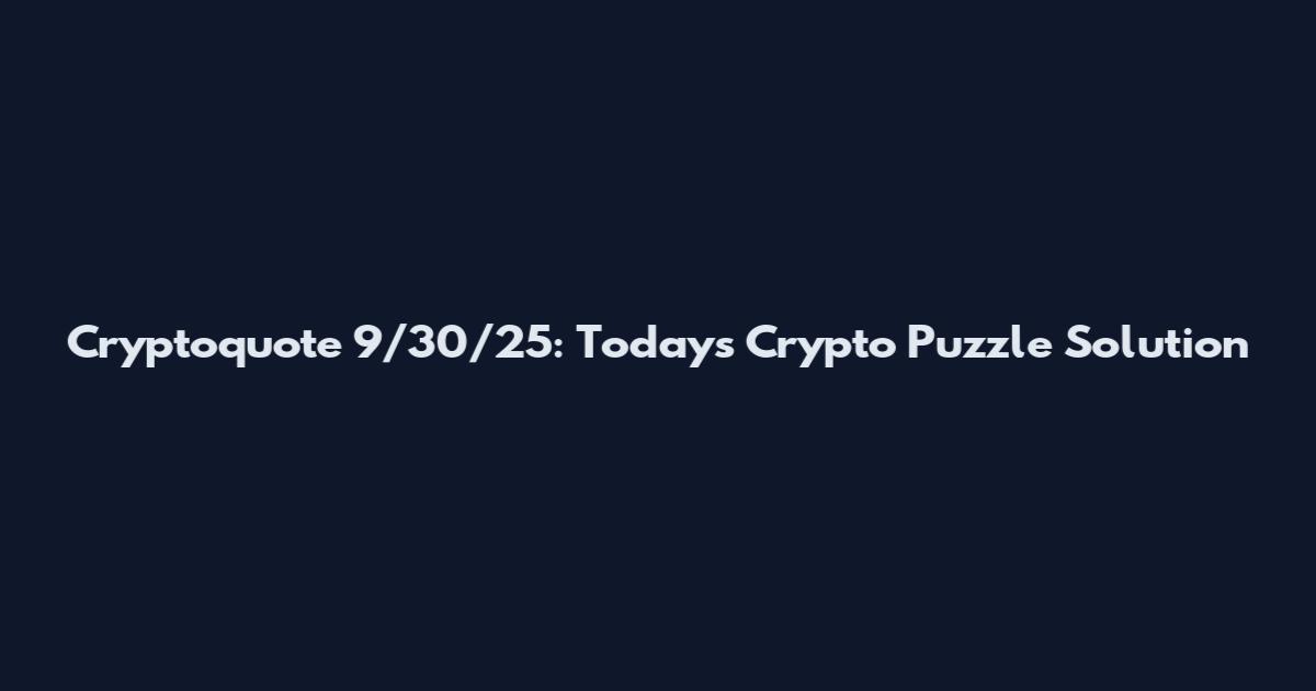 Cryptoquote 9/30/25: Today's Crypto Puzzle Solution