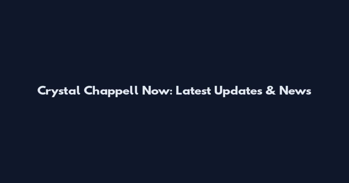 Crystal Chappell Now: Latest Updates & News