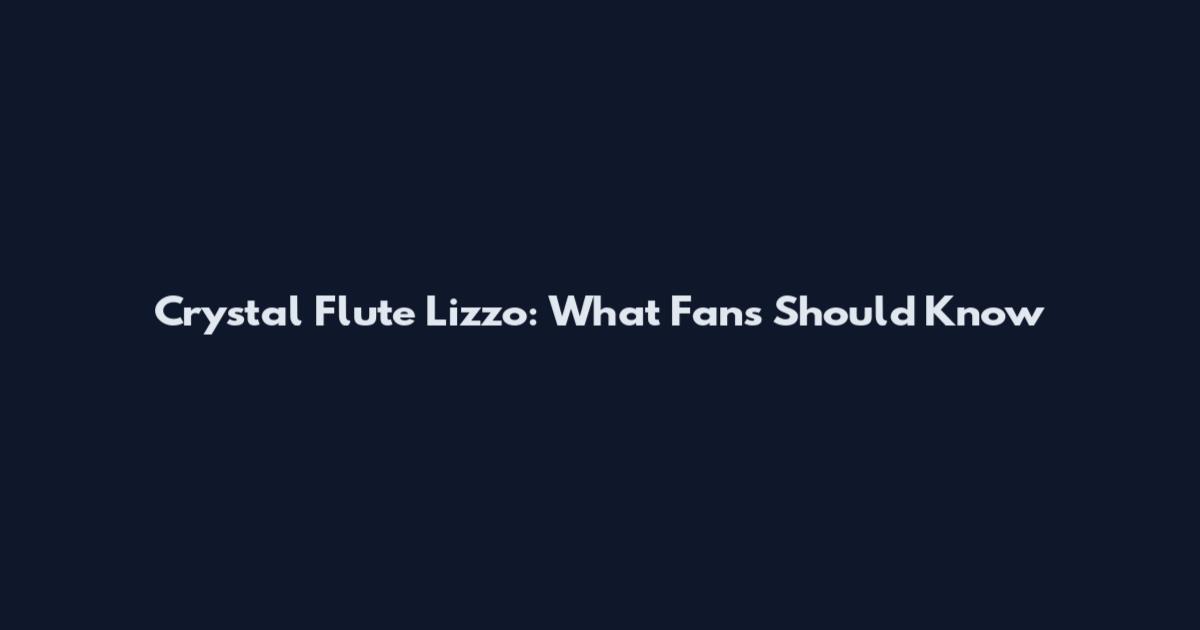 Crystal Flute Lizzo: What Fans Should Know