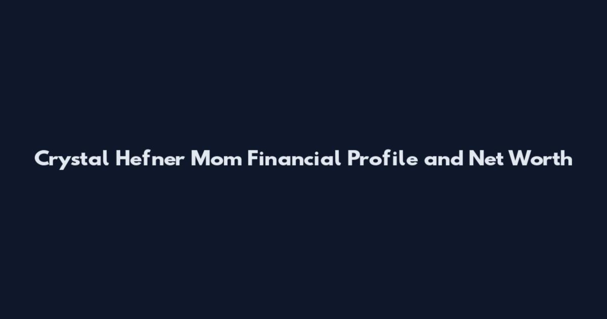 Crystal Hefner Mom Financial Profile and Net Worth