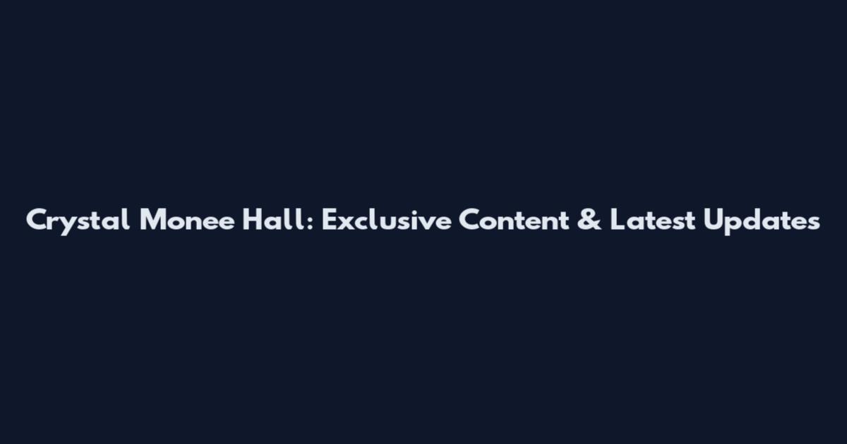 Crystal Monee Hall: Exclusive Content & Latest Updates