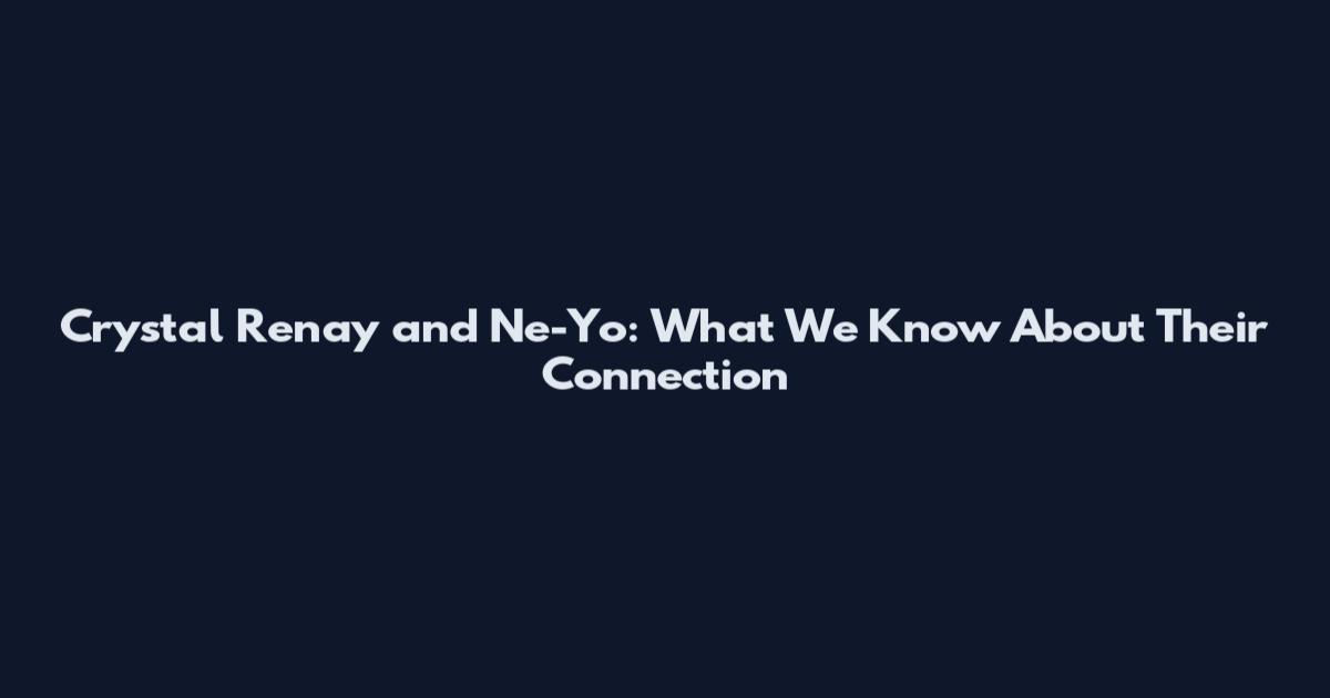 Crystal Renay and Ne-Yo: What We Know About Their Connection