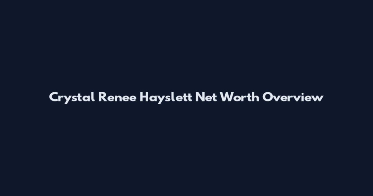 Crystal Renee Hayslett Net Worth Overview