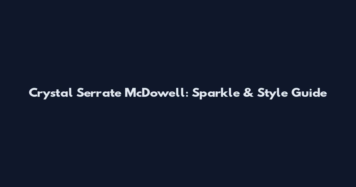 Crystal Serrate McDowell: Sparkle & Style Guide