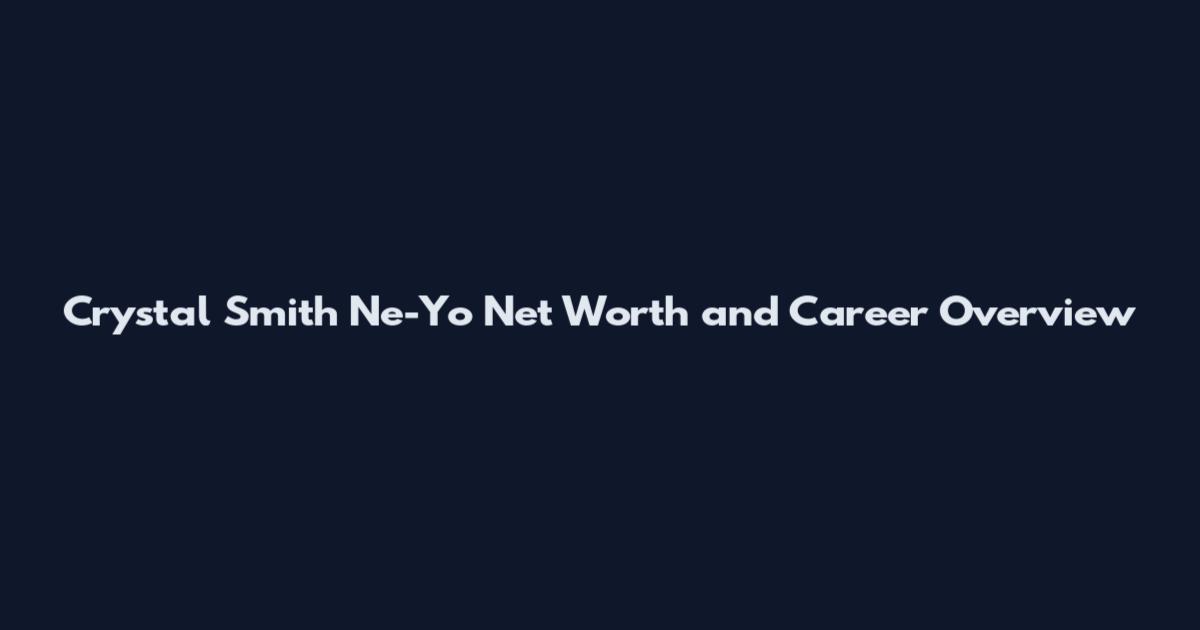 Crystal Smith Ne-Yo Net Worth and Career Overview