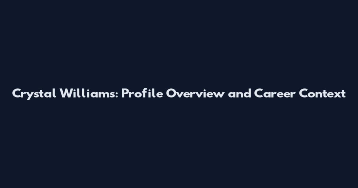 Crystal Williams: Profile Overview and Career Context