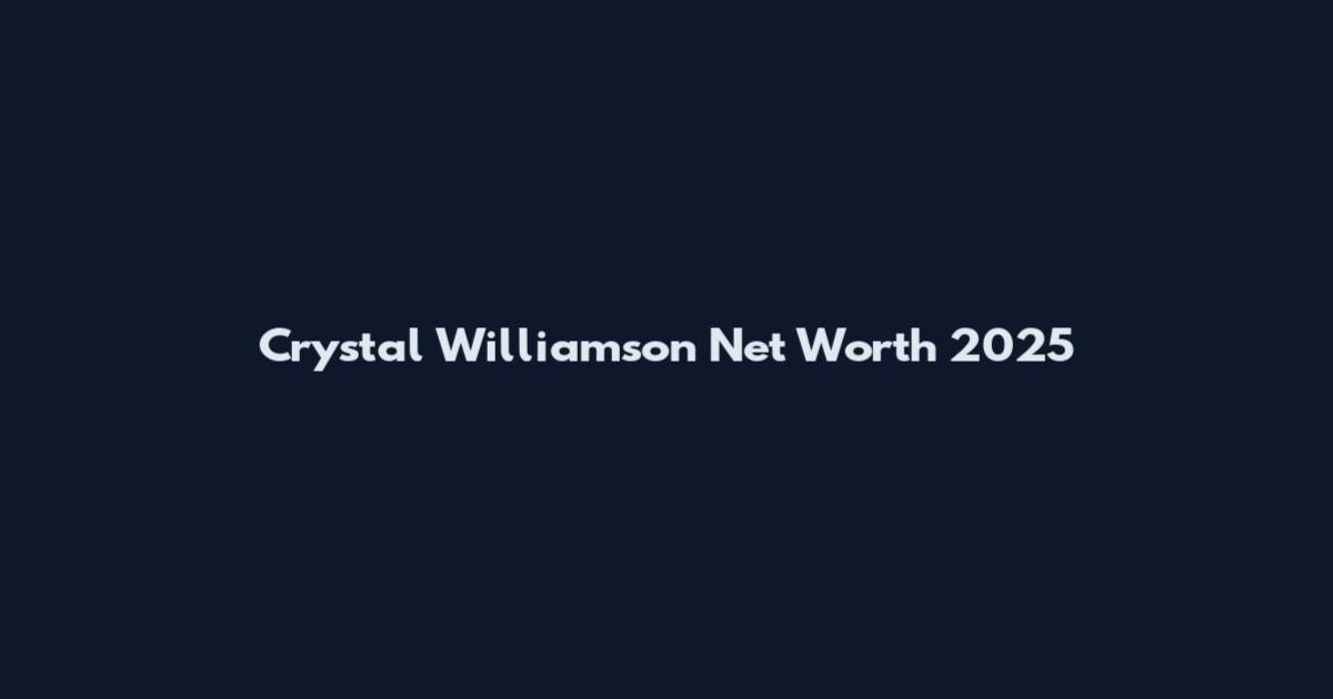 Crystal Williamson Net Worth 2025