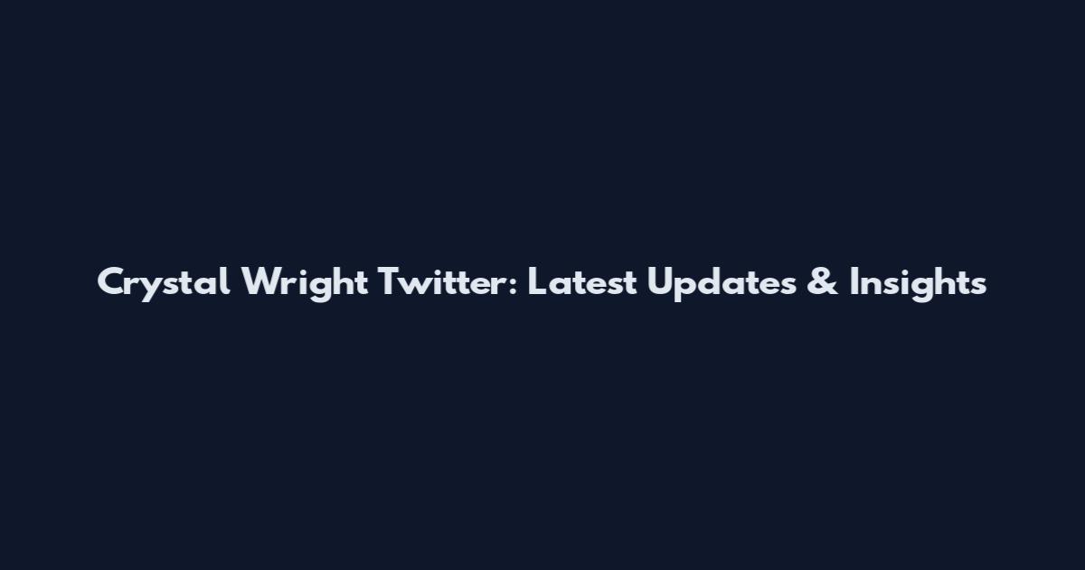 Crystal Wright Twitter: Latest Updates & Insights