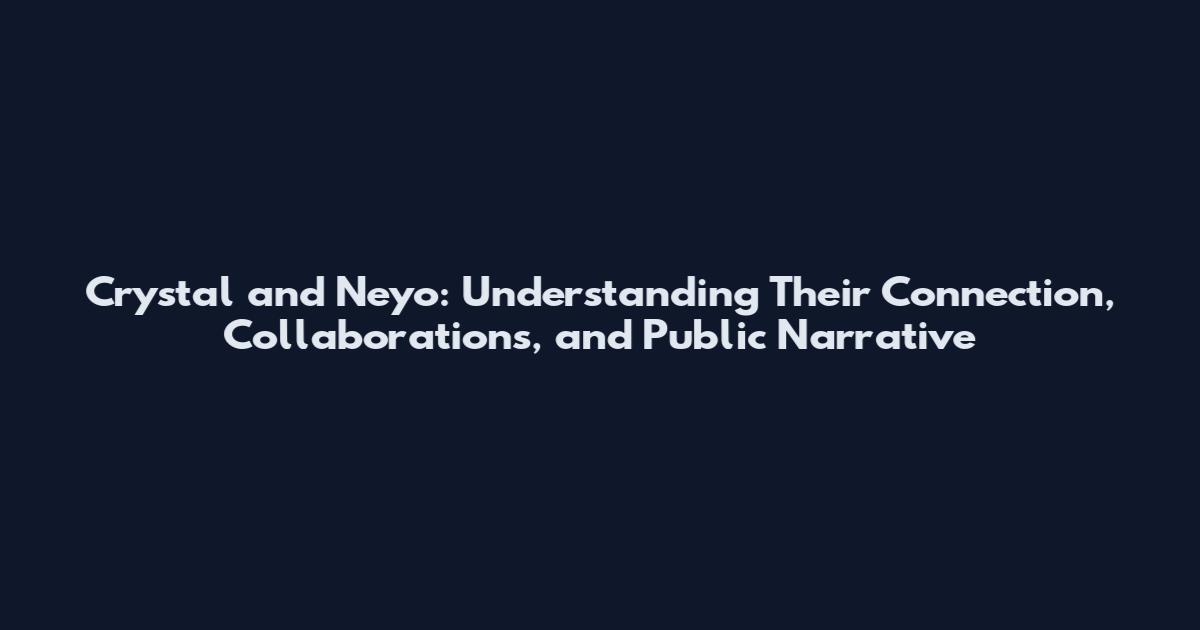 Crystal and Neyo: Understanding Their Connection, Collaborations, and Public Narrative